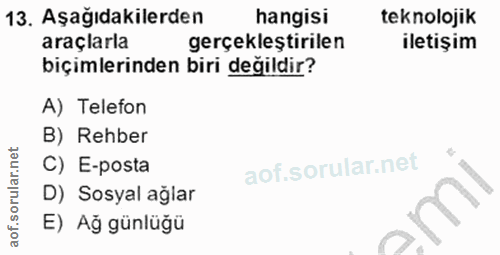 13. soru: Aşağıdakilerden hangisi teknolojik araçlarla gerçekleştirilen iletişim biçimlerinden biri değildir? A) Telefon B) Reh…