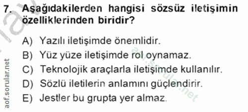 7. soru: Aşağıdakilerden hangisi sözsüz iletişimin özelliklerinden biridir? A) Yazılı iletişimde önemlidir. B) Yüz yüze iletiş…