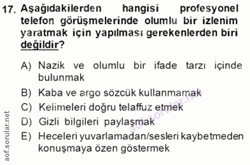 17. soru: Aşağıdakilerden hangisi profesyonel telefon görüşmelerinde olumlu bir izlenim yaratmak için yapılması gerekenlerden b…