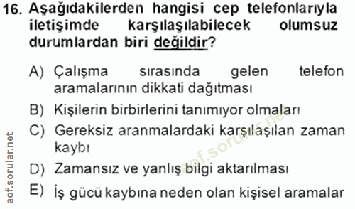 16. soru: Aşağıdakilerden hangisi cep telefonlarıyla iletişimde karşılaşılabilecek olumsuz durumlardan biri değildir? A) Çalışm…