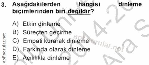 3. soru: Aşağıdakilerden hangisi dinleme biçimlerinden biri değildir? A) Etkin dinleme C) Empati kurarak dinleme orular nel B)…