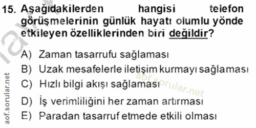 15. soru: Aşağıdakilerden hangisi telefon görüşmelerinin günlük hayatı olumlu yönde etkileyen özelliklerinden biri değildir? A)…