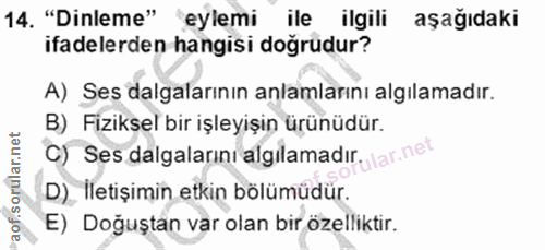 14. soru: "Dinleme" "eylemi ile ilgili aşağıdaki ifadelerden hangisi doğrudur? A) Ses dalgalarının anlamlarını algılamadır. B)…