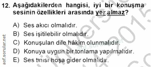 12. soru: Aşağıdakilerden hangisi, iyi bir konuşma sesinin özellikleri arasında yer almaz? A) Ses akıcı olmalıdır. B) Ses işiti…