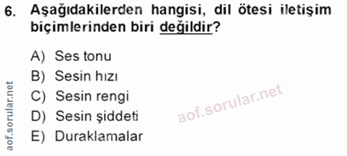 6. soru: Aşağıdakilerden hangisi, dil ötesi iletişim biçimlerinden biri değildir? A) Ses tonu B) Sesin hızı C) Sesin rengi D)…