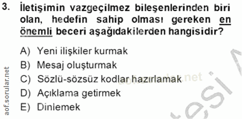 3. soru: İletişimin vazgeçilmez bileşenlerinden biri olan, hedefin sahip olması gereken en önemli beceri aşağıdakilerden hangi…