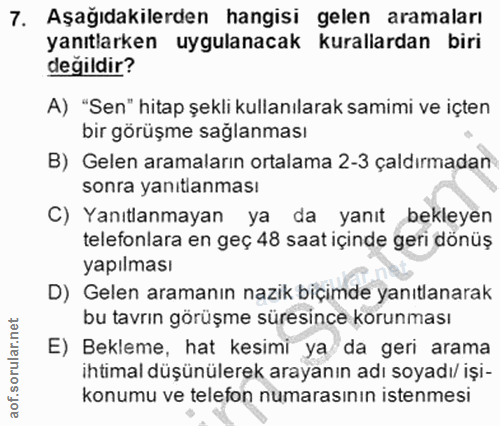 7. soru: Aşağıdakilerden hangisi gelen aramaları yanıtlarken uygulanacak kurallardan biri değildir? A) "Sen" hitap şekli kulla…