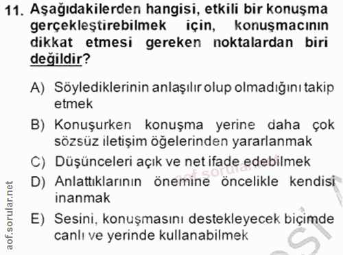 11. soru: Aşağıdakilerden hangisi, etkili bir konuşma gerçekleştirebilmek için, konuşmacının dikkat etmesi gereken noktalardan…