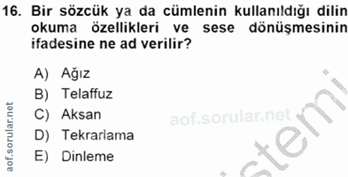 16. soru: Bir sözcük ya da cümlenin kullanıldığı dilin okuma özellikleri ve sese dönüşmesinin ifadesine ne ad verilir? A) Ağız…
