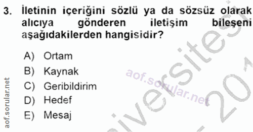 3. soru: İletinin içeriğini sözlü ya da sözsüz olarak alıcıya gönderen iletişim bileşeni aşağıdakilerden hangisidir? A) Ortam…