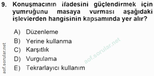 9. soru: Konuşmacının ifadesini güçlendirmek için yumruğunu masaya vurması aşağıdaki işlevlerden hangisinin kapsamında yer alı…