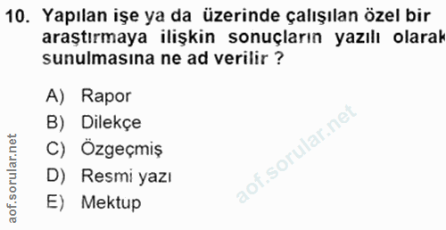 10. soru: Yapılan işe ya da üzerinde çalışılan özel bir araştırmaya ilişkin sonuçların yazılı olarak sunulmasına ne ad verilir…