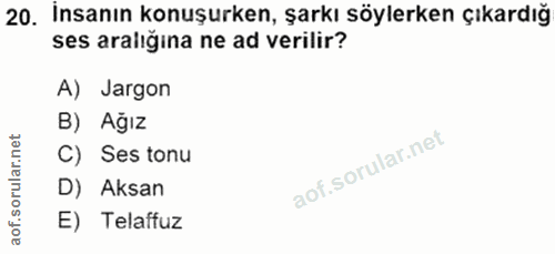 20. soru: İnsanın konuşurken, şarkı söylerken çıkardığ ses aralığina ne ad verilir? A) Jargon B) Ağız C) Ses tonu D) Aksan E) T…