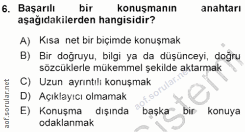 6. soru: Başarılı bir konuşmanın anahtarı aşağıdakilerden hangisidir? A) Kısa net bir biçimde konuşmak B) Bir doğruyu, bilgi y…