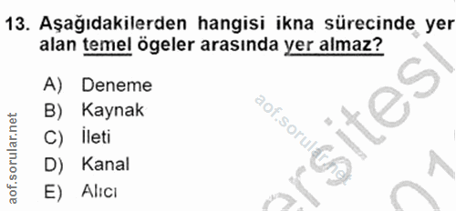 13. soru: Aşağıdakilerden hangisi ikna sürecinde yer alan temel ögeler arasında yer almaz? A) Deneme So,- B) Kaynak C) İleti ao…