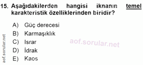15. soru: Aşağıdakilerden hangisi iknanın temel karakteristik özelliklerinden biridir? A) Güç derecesi B) Karmaşıklık C) Israr…