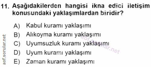 11. soru: Aşağıdakilerden hangisi ikna edici iletişim konusundaki yaklaşımlardan biridir? A) Kabul kuramı yaklaşımı B) Alıkoyma…