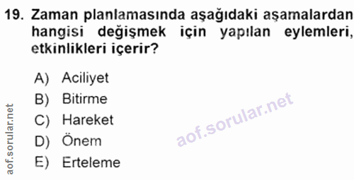 19. soru: Zaman planlamasında aşağıdaki aşamalardan hangisi değişmek için yapılan eylemleri, etkinlikleri içerir? A) Aciliyet B…