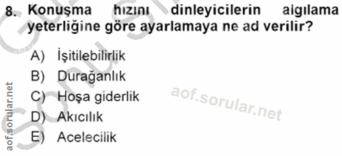8. soru: Konuşma hizını dinleyicilerin algılama yeterliğine göre ayarlamaya ne ad verilir? A) İşitilebilirlik B) Durağanlık C)…
