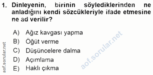 1. soru: Dinleyenin, birinin söylediklerinden ne anladığını kendi sözcükleriyle ifade etmesine ne ad verilir? A) Ağız kavgası…
