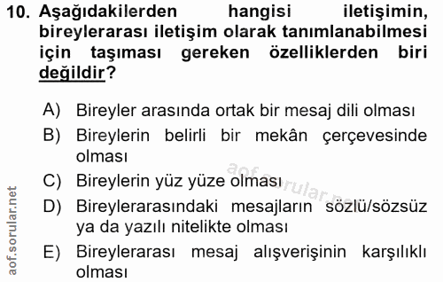 10. soru: Aşağıdakilerden hangisi iletişimin, bireylerarası iletişim olarak tanımlanabilmesi için taşıması gereken özelliklerde…