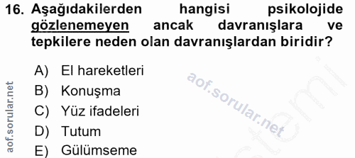16. soru: Aşağıdakilerden hangisi psikolojide gözlenemeyen ancak davranışlara ve tepkilere neden olan davranışlardan biridir? A…