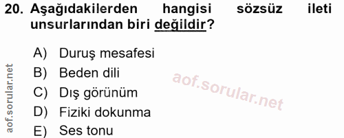 20. soru: Aşağıdakilerden hangisi sözsüz ileti unsurlarından biri değildir? A) Duruş mesafesi B) Beden dili C) Dış görünüm D) F…