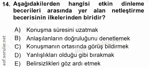 14. soru: Aşağıdakilerden hangisi etkin dinleme becerileri arasında yer alan netleştirme becerisinin ilkelerinden biridir? A) K…