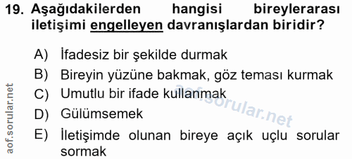 19. soru: Aşağıdakilerden hangisi bireylerarası iletişimi engelleyen davranışlardan biridir? A) İfadesiz bir şekilde durmak B)…