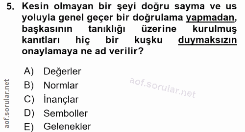5. soru: Kesin olmayan bir şeyi doğru sayma ve us yoluyla genel geçer bir doğrulama yapmadan, başkasının tanıklığı üzerine kur…