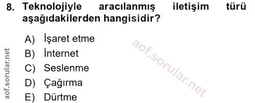 8. soru: Teknolojiyle aracılanmış iletişim türü aşağıdakilerden hangisidir? A) Işaret etme B) internet C) Seslenme D) Çağırma…