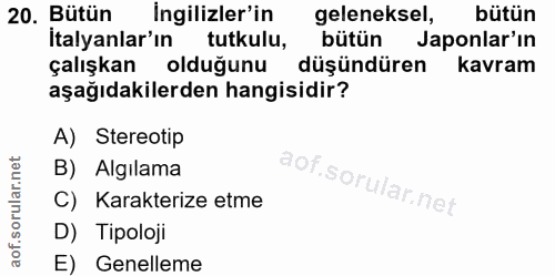 20. soru: Bütün İngilizler'in geleneksel, bütün İtalyanlar'ın tutkulu, bütün Japonlar'ın çalışkan olduğunu düşündüren kavram aş…