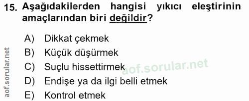 15. soru: Aşağıdakilerden hangisi yıkıcı eleştirinin amaçlarından biri değildir? A) Dikkat çekmek B) Küçük düşürmek C) Suçlu hi…