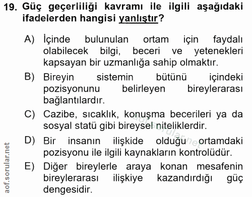 19. soru: Güç geçerliliği kavramı ile ilgili aşağıdaki ifadelerden hangisi yanlıştır? A) İçinde bulunulan ortam için faydalı ol…