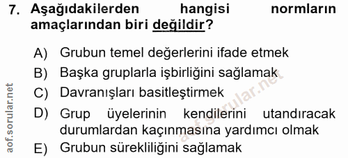7. soru: Aşağıdakilerden hangisi normların amaçlarından biri değildir? A) Grubun temel degerlerini ifade etmek B) Başka grupla…