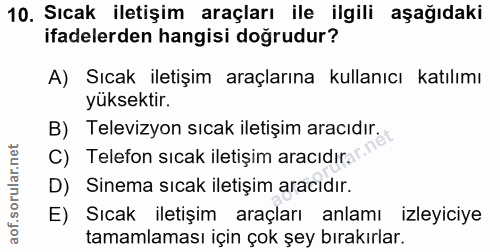 10. soru: Sıcak iletişim araçları ile ilgili aşağıdaki ifadelerden hangisi doğrudur? A) Sıcak iletişim araçlarına kullanıcı kat…