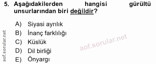 5. soru: Aşağıdakilerden hangisi gürültü unsurlarından biri değildir? A) Siyasi ayrılık B) Inanç farklılığı C) Küslük D) Dil b…