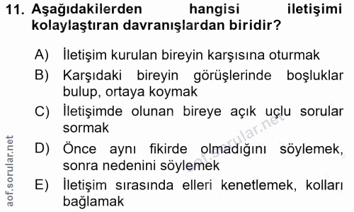 11. soru: Aşağıdakilerden hangisı iletişimi kolaylaştıran davranışlardan biridir? A) İletişim kurulan bireyin karşısına oturmak…