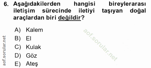 6. soru: Aşağıdakilerden hangisi bireylerarası iletişim sürecinde iletiyi taşıyan doğal araçlardan biri değildir? A) Kalem B)…