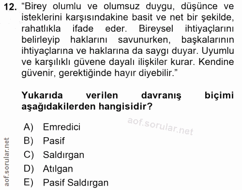 12. soru: 12. "Birey olumlu ve olumsuz duygu, düşünce ve isteklerini karşısındakine basit ve net bir şekilde, rahatlıkla ifade…