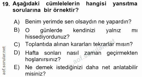 19. soru: Aşağıdaki cümlelelerin hangisi yansıtma sorularına bir örnektir? A) Benim yerimde sen olsaydın ne yapardın? B) O günl…