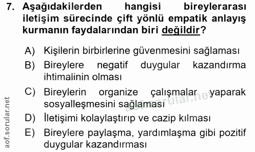 7. soru: Aşağıdakilerden hangisi bireylerarası iletişim sürecinde çift yönlü empatik anlayış kurmanın faydalarından biri değil…