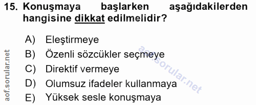 15. soru: Konuşmaya başlarken aşağıdakilerden hangisine dikkat edilmelidir? A) Eleştirmeye B) Özenli sözcükler seçmeye C) Direk…