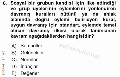 6. soru: Sosyal bir grubun kendisi için ilke edindiği ve grup üyelerinin eylemlerini yönlendiren davranış kuralları bütünü ya…
