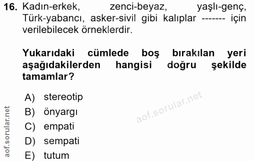 16. soru: Kadın-erkek, zenci-beyaz, yaşlı-genç, Türk-yabancı, asker-sivil gibi kalıplar --- için verilebilecek örneklerdir. Yuk…