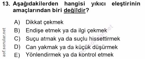13. soru: Aşağıdakilerden hangisi yıkıcı eleştirinin amaçlarından biri değildir? A) Dikkat çekmek B) Endişe etmek ya da ilgi çe…