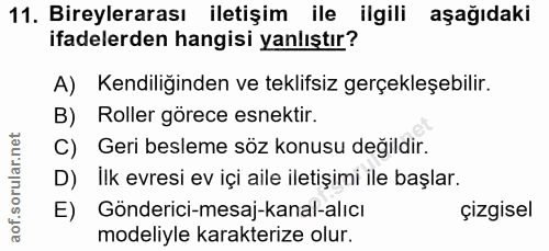 11. soru: Bireylerarası iletişim ile ilgili aşağıdaki ifadelerden hangisi yanlıştır? A) Kendiliğinden ve teklifsiz gerçekleşebi…