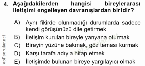 4. soru: Aşağıdakilerden hangisi bireylerarası iletişimi engelleyen davranışlardan biridir? A) Aynı fikirde olunmadığı durumla…