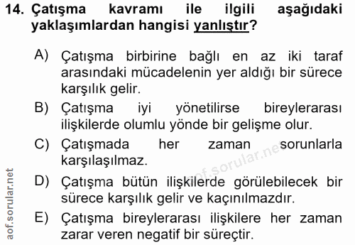 14. soru: Çatışma kavramı ile ilgili aşağıdaki yaklaşımlardan hangisi yanlıştır? A) Çatışma birbirine bağlı en az iki taraf ara…