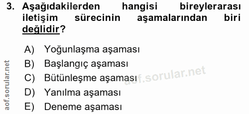 3. soru: Aşağıdakilerden hangisi bireylerarası iletişim sürecinin aşamalarından biri değlidir? A) Yoğunlaşma aşaması B) Başlan…